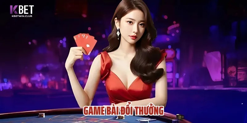 Game bài đổi thưởng Kbet vô cùng đa dạng Game bài đổi thưởng Kbet vô cùng đa dạng